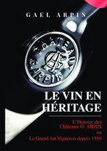 Charger l'image dans la galerie, LIVRE "LE VIN EN HERITAGE" par Gaël Arpin, Vigneron et Auteur - Chateaux G. ARPIN