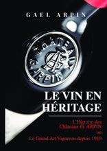 Charger l&#39;image dans la galerie, LIVRE &quot;LE VIN EN HERITAGE&quot; par Gaël Arpin, Vigneron et Auteur - Chateaux G. ARPIN